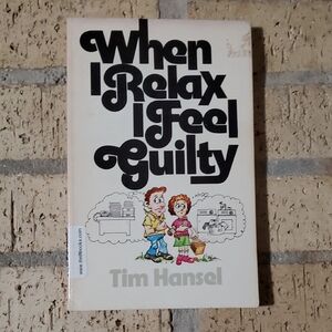 When I Relax I Feel Guilty by Tim Hansel